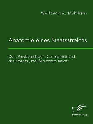 cover image of Anatomie eines Staatsstreichs. Der „Preußenschlag", Carl Schmitt und der Prozess „Preußen contra Reich"
